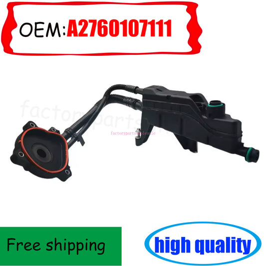Oil separator A2760107111 is suitable for C218, M276, W205, W213, C253, C292, W166, V251, and W222. n
