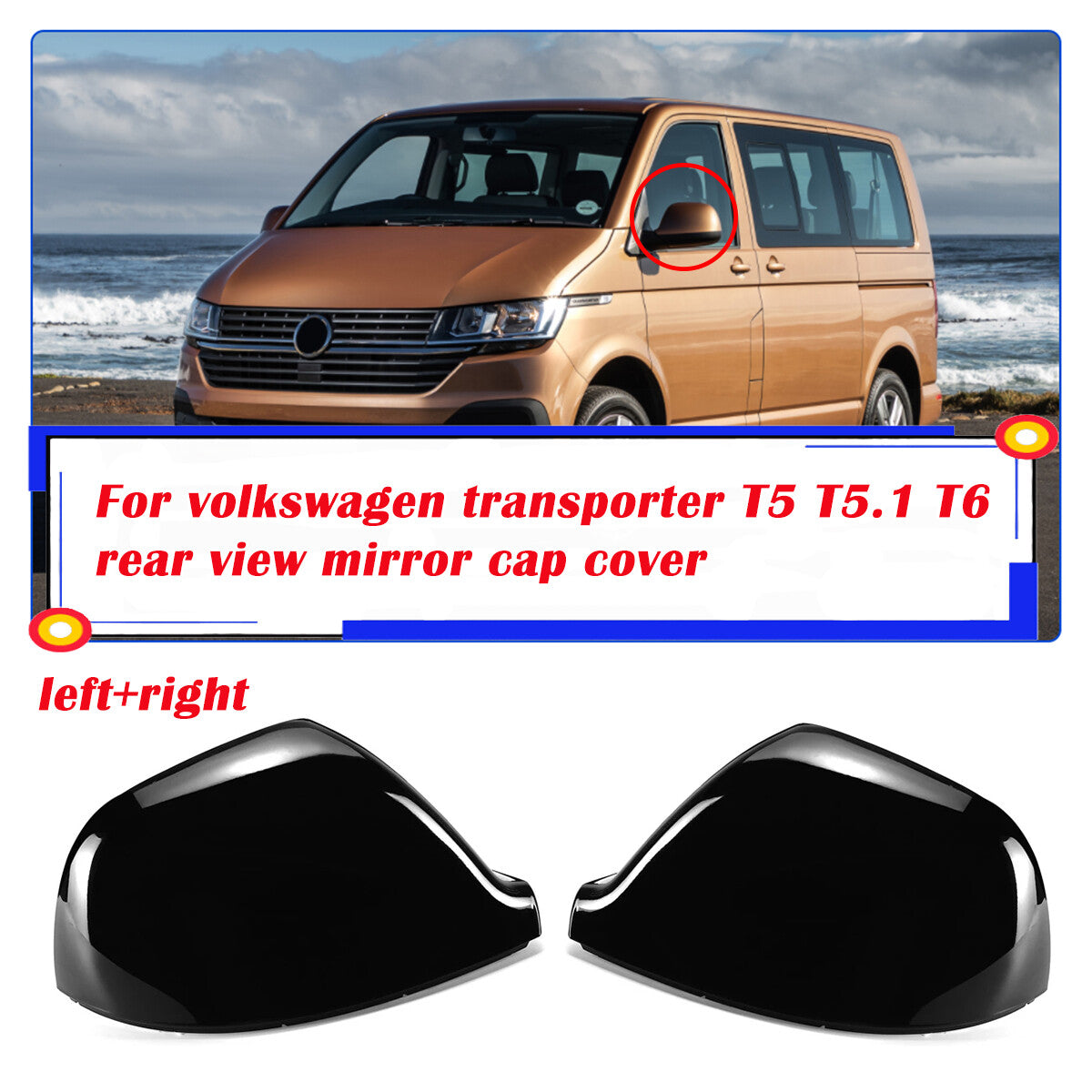 Suitable for mass transport vehicles T5, T5.1 (2010-2015), T6 (2016-2019) with wing door mirror cover.
